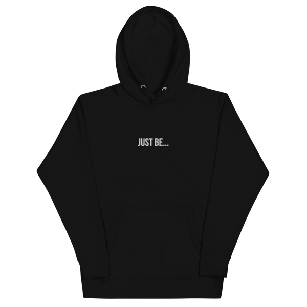 "JUST BE..." EMBROIDERED HOODIE- WHITE FONT